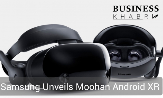 Samsung ने अपना पहला XR हेडसेट प्रदर्शित किया